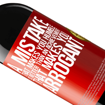 Unique & Personal Expressions. «A mistake that makes you humble is better than an achievement that makes you arrogant» RED Edition MBE Reserve