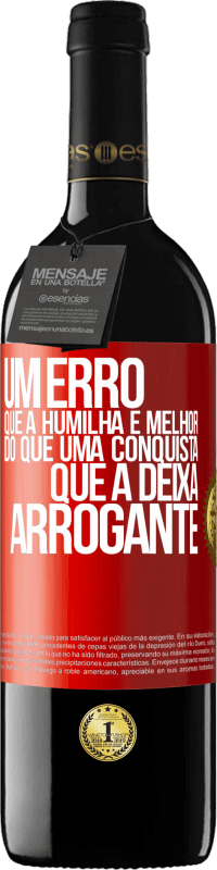 39,95 € | Vinho tinto Edição RED MBE Reserva Um erro que a humilha é melhor do que uma conquista que a deixa arrogante Etiqueta Vermelha. Etiqueta personalizável Reserva 12 Meses Colheita 2016 Tempranillo