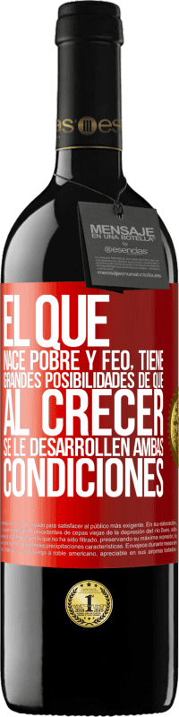 «El que nace pobre y feo, tiene grandes posibilidades de que al crecer...se le desarrollen ambas condiciones» Edición RED MBE Reserva