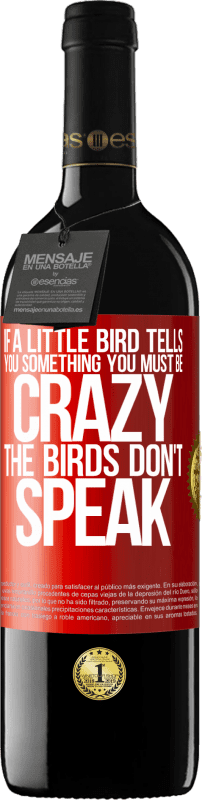 39,95 € | Red Wine RED Edition MBE Reserve If a little bird tells you something ... you must be crazy, the birds don't speak Red Label. Customizable label Reserve 12 Months Harvest 2015 Tempranillo