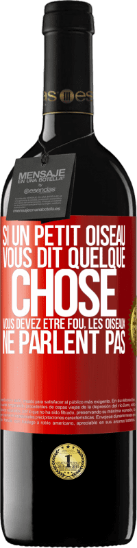 39,95 € | Vin rouge Édition RED MBE Réserve Si un petit oiseau vous dit quelque chose vous devez être fou, les oiseaux ne parlent pas Étiquette Rouge. Étiquette personnalisable Réserve 12 Mois Récolte 2016 Tempranillo