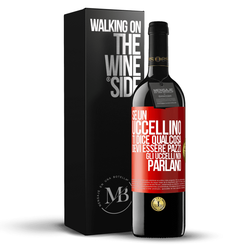 39,95 € Spedizione Gratuita | Vino rosso Edizione RED MBE Riserva Se un uccellino ti dice qualcosa ... devi essere pazzo, gli uccelli non parlano Etichetta Rossa. Etichetta personalizzabile Riserva 12 Mesi Raccogliere 2015 Tempranillo