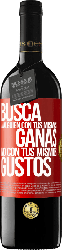 39,95 € Envío gratis | Vino Tinto Edición RED MBE Reserva Busca a alguien con tus mismas ganas, no con tus mismos gustos Etiqueta Roja. Etiqueta personalizable Reserva 12 Meses Cosecha 2016 Tempranillo