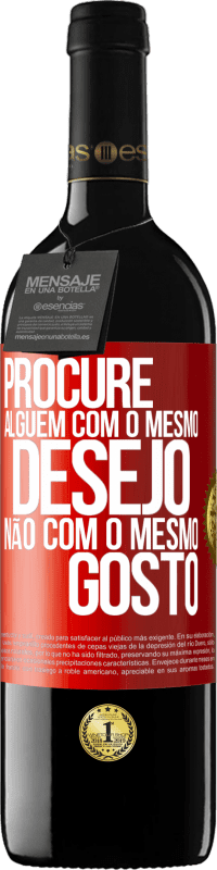 39,95 € Envio grátis | Vinho tinto Edição RED MBE Reserva Procure alguém com o mesmo desejo, não com o mesmo gosto Etiqueta Vermelha. Etiqueta personalizável Reserva 12 Meses Colheita 2016 Tempranillo