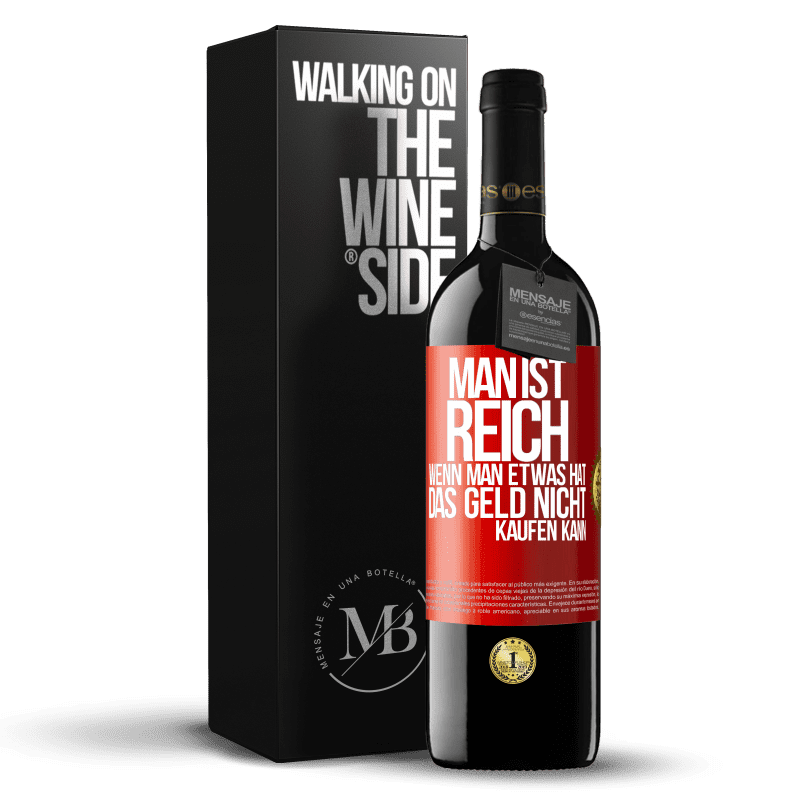 39,95 € Kostenloser Versand | Rotwein RED Ausgabe MBE Reserve Man ist reich, wenn man etwas hat, das Geld nicht kaufen kann Rote Markierung. Anpassbares Etikett Reserve 12 Monate Ernte 2015 Tempranillo