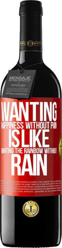 39,95 € | Red Wine RED Edition MBE Reserve Wanting happiness without pain is like wanting the rainbow without rain Red Label. Customizable label Reserve 12 Months Harvest 2016 Tempranillo