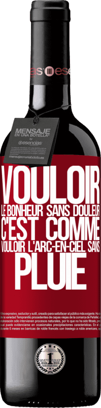 39,95 € | Vin rouge Édition RED MBE Réserve Vouloir le bonheur sans douleur, c'est comme vouloir l'arc-en-ciel sans pluie Étiquette Rouge. Étiquette personnalisable Réserve 12 Mois Récolte 2015 Tempranillo