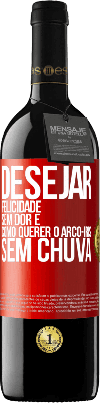 39,95 € | Vinho tinto Edição RED MBE Reserva Desejar felicidade sem dor é como querer o arco-íris sem chuva Etiqueta Vermelha. Etiqueta personalizável Reserva 12 Meses Colheita 2015 Tempranillo