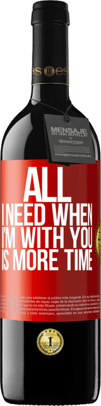 39,95 € | Red Wine RED Edition MBE Reserve All I need when I'm with you is more time Red Label. Customizable label Reserve 12 Months Harvest 2014 Tempranillo