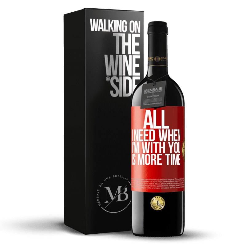 39,95 € Free Shipping | Red Wine RED Edition MBE Reserve All I need when I'm with you is more time Red Label. Customizable label Reserve 12 Months Harvest 2015 Tempranillo