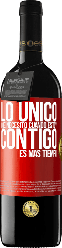 39,95 € | Vino Tinto Edición RED MBE Reserva Lo único que necesito cuando estoy contigo es más tiempo Etiqueta Roja. Etiqueta personalizable Reserva 12 Meses Cosecha 2015 Tempranillo