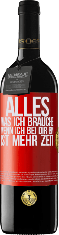 39,95 € Kostenloser Versand | Rotwein RED Ausgabe MBE Reserve Alles, was ich brauche, wenn ich bei dir bin, ist mehr Zeit Rote Markierung. Anpassbares Etikett Reserve 12 Monate Ernte 2016 Tempranillo