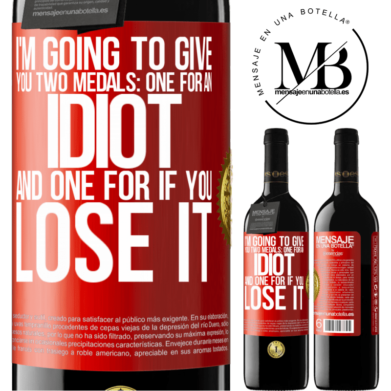 24,95 € Free Shipping | Red Wine RED Edition Crianza 6 Months I'm going to give you two medals: One for an idiot and one for if you lose it Red Label. Customizable label Aging in oak barrels 6 Months Harvest 2019 Tempranillo