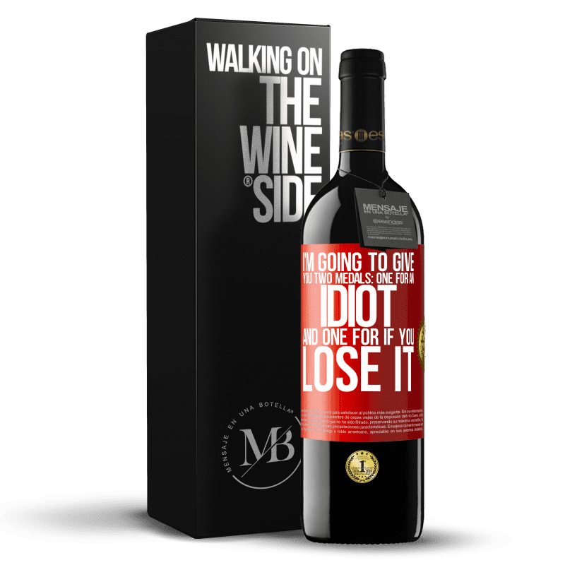 29,95 € Free Shipping | Red Wine RED Edition Crianza 6 Months I'm going to give you two medals: One for an idiot and one for if you lose it Red Label. Customizable label Aging in oak barrels 6 Months Harvest 2019 Tempranillo
