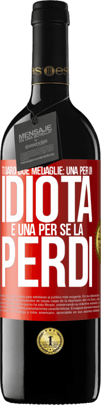 39,95 € Spedizione Gratuita | Vino rosso Edizione RED MBE Riserva Ti darò due medaglie: una per un idiota e una per se la perdi Etichetta Rossa. Etichetta personalizzabile Riserva 12 Mesi Raccogliere 2016 Tempranillo
