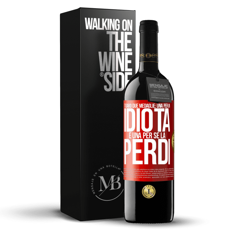 39,95 € Spedizione Gratuita | Vino rosso Edizione RED MBE Riserva Ti darò due medaglie: una per un idiota e una per se la perdi Etichetta Rossa. Etichetta personalizzabile Riserva 12 Mesi Raccogliere 2015 Tempranillo