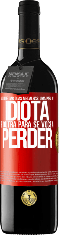 39,95 € | Vinho tinto Edição RED MBE Reserva Vou lhe dar duas medalhas: uma para um idiota e outra para se você a perder Etiqueta Vermelha. Etiqueta personalizável Reserva 12 Meses Colheita 2015 Tempranillo