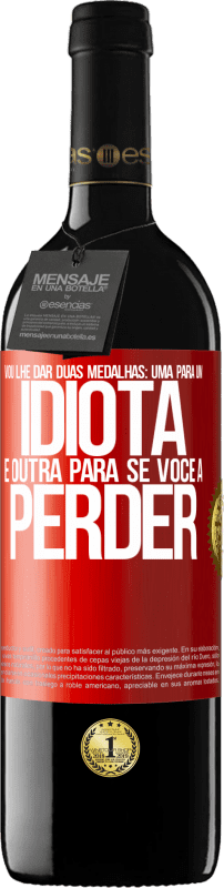 39,95 € | Vinho tinto Edição RED MBE Reserva Vou lhe dar duas medalhas: uma para um idiota e outra para se você a perder Etiqueta Vermelha. Etiqueta personalizável Reserva 12 Meses Colheita 2016 Tempranillo