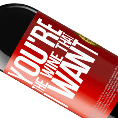Espressioni Uniche e Personali. «You're the wine that I want» Edizione RED MBE Riserva