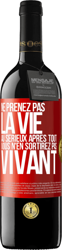 39,95 € | Vin rouge Édition RED MBE Réserve Ne prenez pas la vie au sérieux après tout, vous n'en sortirez pas vivant Étiquette Rouge. Étiquette personnalisable Réserve 12 Mois Récolte 2015 Tempranillo