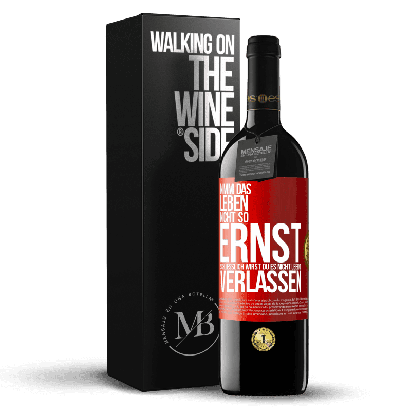 39,95 € Kostenloser Versand | Rotwein RED Ausgabe MBE Reserve Nimm das Leben nicht so ernst, schließlich wirst du es nicht lebend verlassen Rote Markierung. Anpassbares Etikett Reserve 12 Monate Ernte 2015 Tempranillo