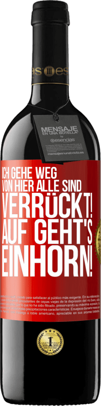 39,95 € | Rotwein RED Ausgabe MBE Reserve Ich gehe weg von hier, alle sind verrückt! Auf geht's, Einhorn! Rote Markierung. Anpassbares Etikett Reserve 12 Monate Ernte 2016 Tempranillo