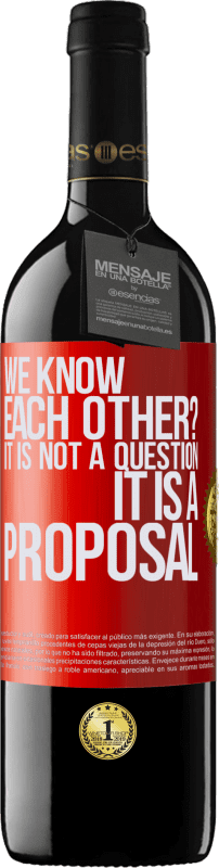 39,95 € | Red Wine RED Edition MBE Reserve We know each other? It is not a question, it is a proposal Red Label. Customizable label Reserve 12 Months Harvest 2014 Tempranillo