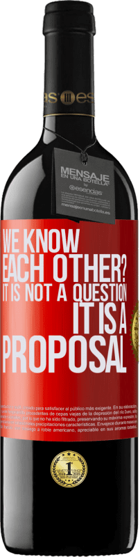 39,95 € | Red Wine RED Edition MBE Reserve We know each other? It is not a question, it is a proposal Red Label. Customizable label Reserve 12 Months Harvest 2015 Tempranillo