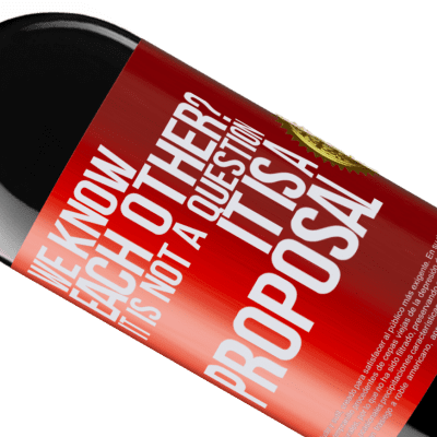 Unique & Personal Expressions. «We know each other? It is not a question, it is a proposal» RED Edition Crianza 6 Months