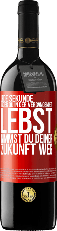 39,95 € Kostenloser Versand | Rotwein RED Ausgabe MBE Reserve Jede Sekunde, in der du in der Vergangenheit lebst, nimmst du deiner Zukunft weg Rote Markierung. Anpassbares Etikett Reserve 12 Monate Ernte 2015 Tempranillo