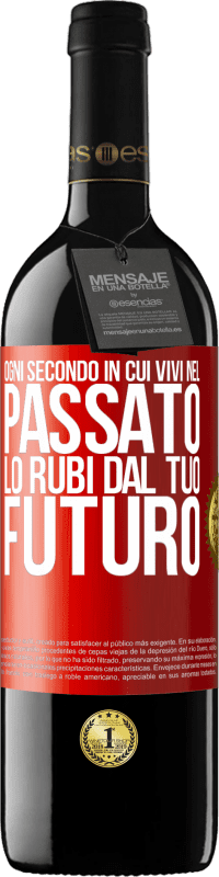 39,95 € | Vino rosso Edizione RED MBE Riserva Ogni secondo in cui vivi nel passato, lo rubi dal tuo futuro Etichetta Rossa. Etichetta personalizzabile Riserva 12 Mesi Raccogliere 2015 Tempranillo