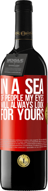 39,95 € | Red Wine RED Edition MBE Reserve In a sea of ​​people my eyes will always look for yours Red Label. Customizable label Reserve 12 Months Harvest 2015 Tempranillo