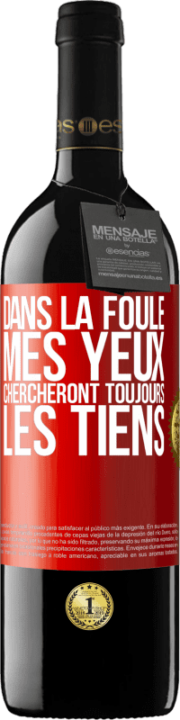 39,95 € Envoi gratuit | Vin rouge Édition RED MBE Réserve Dans la foule, mes yeux chercheront toujours les tiens Étiquette Rouge. Étiquette personnalisable Réserve 12 Mois Récolte 2016 Tempranillo