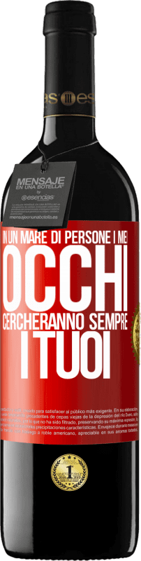 39,95 € Spedizione Gratuita | Vino rosso Edizione RED MBE Riserva In un mare di persone i miei occhi cercheranno sempre i tuoi Etichetta Rossa. Etichetta personalizzabile Riserva 12 Mesi Raccogliere 2016 Tempranillo