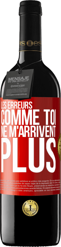 39,95 € | Vin rouge Édition RED MBE Réserve Les erreurs comme toi, ne m'arrivent plus Étiquette Rouge. Étiquette personnalisable Réserve 12 Mois Récolte 2015 Tempranillo