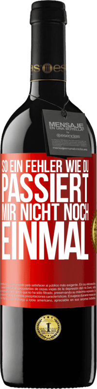 39,95 € Kostenloser Versand | Rotwein RED Ausgabe MBE Reserve So ein Fehler wie du passiert mir nicht noch einmal Rote Markierung. Anpassbares Etikett Reserve 12 Monate Ernte 2016 Tempranillo