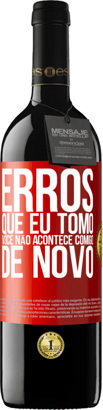39,95 € | Vinho tinto Edição RED MBE Reserva Erros que eu tomo, você não acontece comigo de novo Etiqueta Vermelha. Etiqueta personalizável Reserva 12 Meses Colheita 2016 Tempranillo