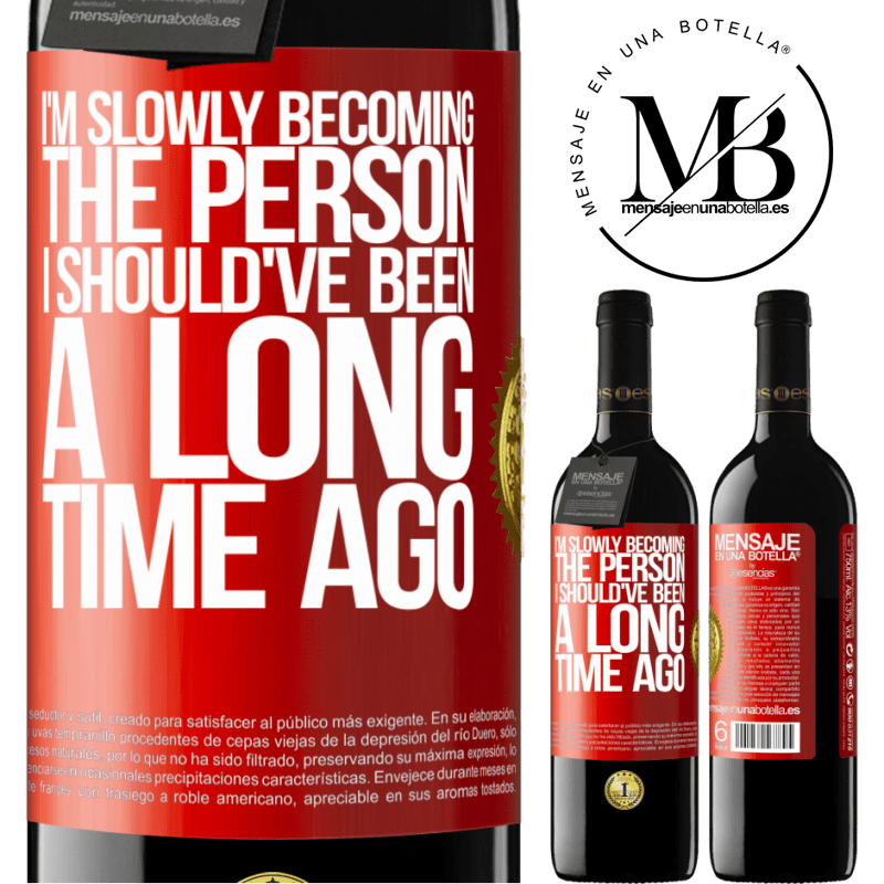 24,95 € Free Shipping | Red Wine RED Edition Crianza 6 Months I am slowly becoming the person I should've been a long time ago Red Label. Customizable label Aging in oak barrels 6 Months Harvest 2019 Tempranillo