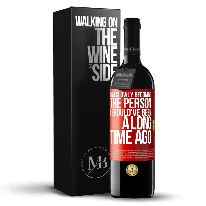 39,95 € Free Shipping | Red Wine RED Edition MBE Reserve I am slowly becoming the person I should've been a long time ago Red Label. Customizable label Reserve 12 Months Harvest 2014 Tempranillo