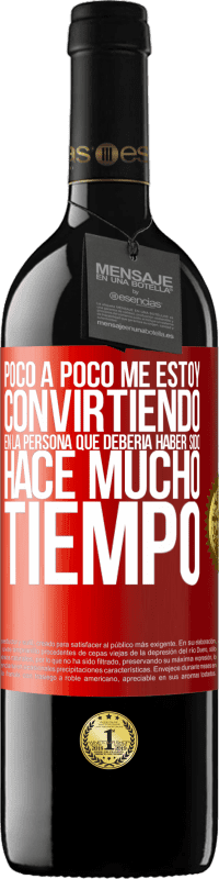 39,95 € | Vino Tinto Edición RED MBE Reserva Poco a poco me estoy convirtiendo en la persona que debería haber sido hace mucho tiempo Etiqueta Roja. Etiqueta personalizable Reserva 12 Meses Cosecha 2015 Tempranillo