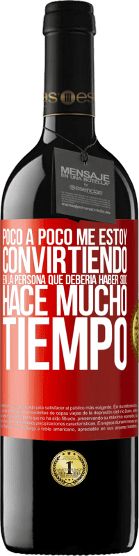 39,95 € Envío gratis | Vino Tinto Edición RED MBE Reserva Poco a poco me estoy convirtiendo en la persona que debería haber sido hace mucho tiempo Etiqueta Roja. Etiqueta personalizable Reserva 12 Meses Cosecha 2016 Tempranillo
