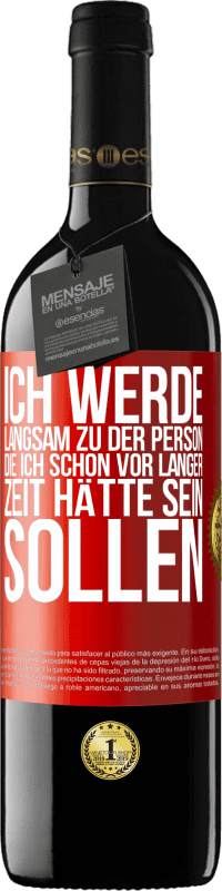 39,95 € | Rotwein RED Ausgabe MBE Reserve Ich werde langsam zu der Person, die ich schon vor langer Zeit hätte sein sollen Rote Markierung. Anpassbares Etikett Reserve 12 Monate Ernte 2015 Tempranillo