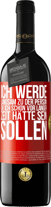 39,95 € Kostenloser Versand | Rotwein RED Ausgabe MBE Reserve Ich werde langsam zu der Person, die ich schon vor langer Zeit hätte sein sollen Rote Markierung. Anpassbares Etikett Reserve 12 Monate Ernte 2016 Tempranillo