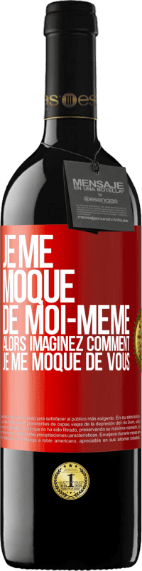 39,95 € | Vin rouge Édition RED MBE Réserve Je me moque de moi-même alors imaginez comment je me moque de vous Étiquette Rouge. Étiquette personnalisable Réserve 12 Mois Récolte 2015 Tempranillo