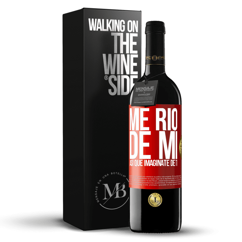 39,95 € Envío gratis | Vino Tinto Edición RED MBE Reserva Me río de mí, así que imagínate de ti Etiqueta Roja. Etiqueta personalizable Reserva 12 Meses Cosecha 2015 Tempranillo