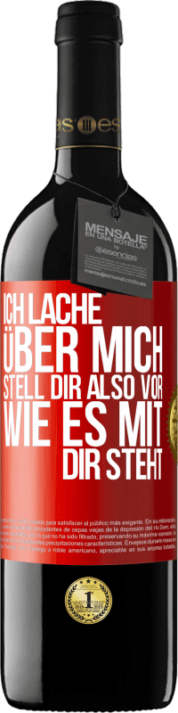 39,95 € Kostenloser Versand | Rotwein RED Ausgabe MBE Reserve Ich lache über mich, stell dir also vor, wie es mit dir steht Rote Markierung. Anpassbares Etikett Reserve 12 Monate Ernte 2016 Tempranillo