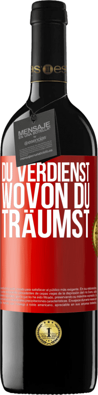 39,95 € Kostenloser Versand | Rotwein RED Ausgabe MBE Reserve Du verdienst, wovon du träumst Rote Markierung. Anpassbares Etikett Reserve 12 Monate Ernte 2016 Tempranillo