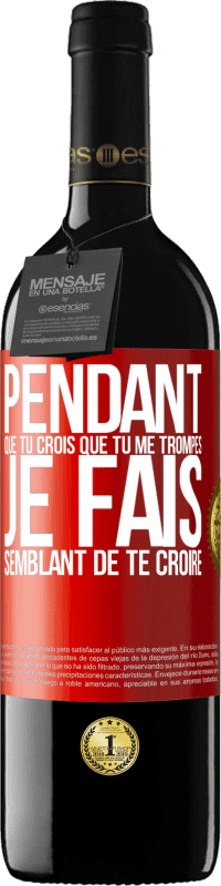 «Pendant que tu crois que tu me trompes je fais semblant de te croire» Édition RED MBE Réserve