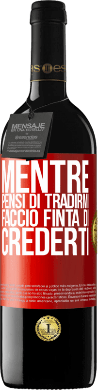 39,95 € | Vino rosso Edizione RED MBE Riserva Mentre pensi di tradirmi, faccio finta di crederti Etichetta Rossa. Etichetta personalizzabile Riserva 12 Mesi Raccogliere 2015 Tempranillo