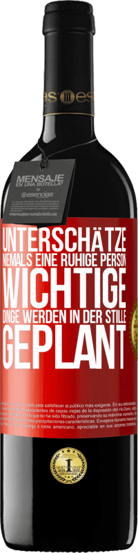 39,95 € | Rotwein RED Ausgabe MBE Reserve Unterschätze niemals eine ruhige Person, wichtige Dinge werden in der Stille geplant Rote Markierung. Anpassbares Etikett Reserve 12 Monate Ernte 2015 Tempranillo